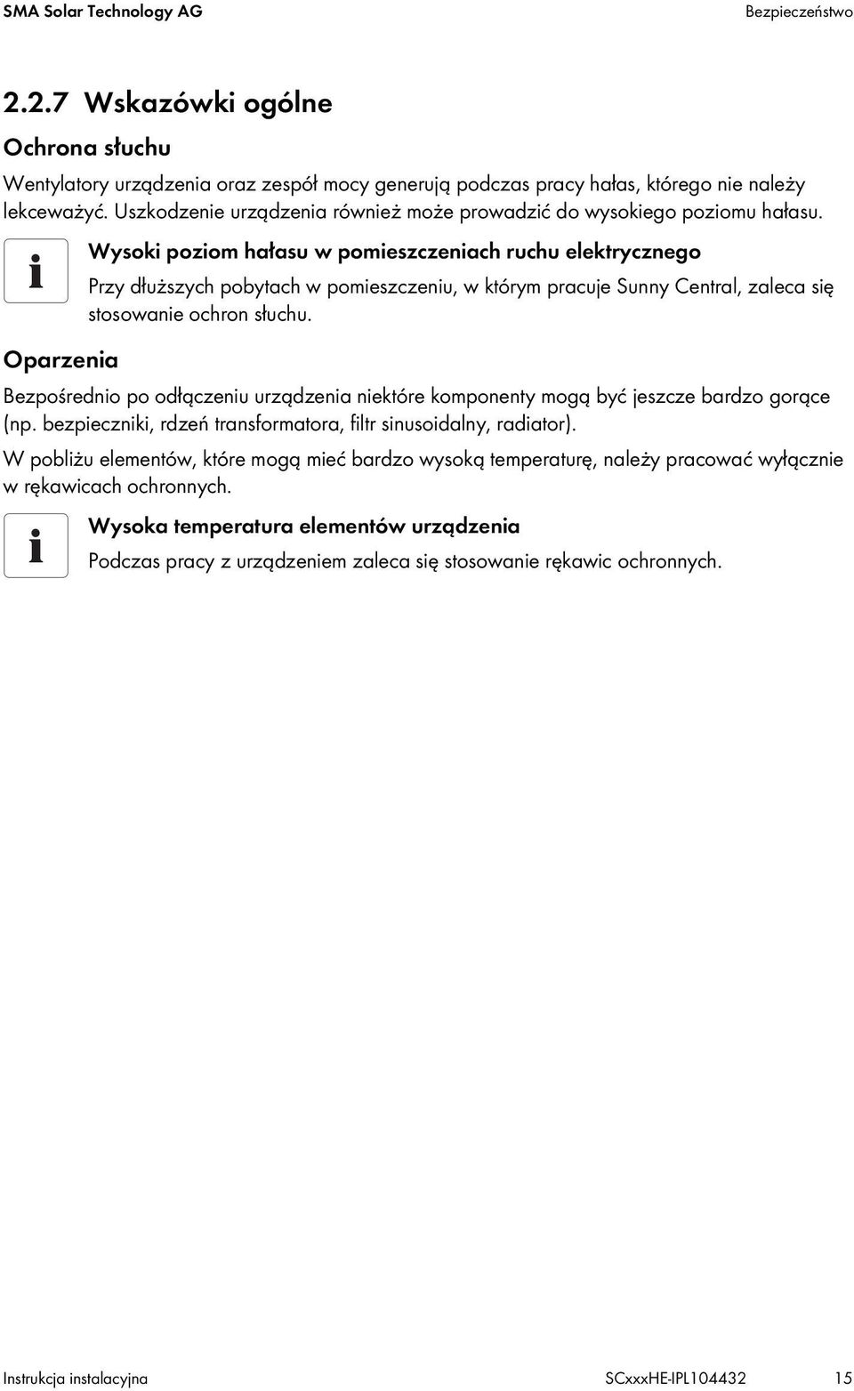 Oparzenia Wysoki poziom hałasu w pomieszczeniach ruchu elektrycznego Przy dłuższych pobytach w pomieszczeniu, w którym pracuje Sunny Central, zaleca się stosowanie ochron słuchu.