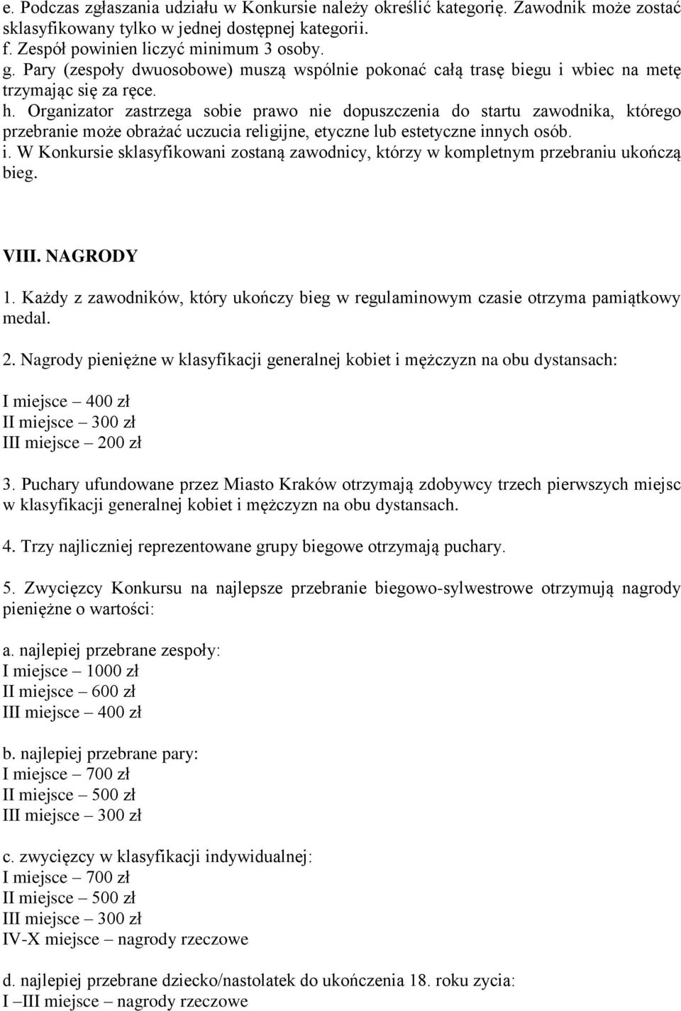 Organizator zastrzega sobie prawo nie dopuszczenia do startu zawodnika, którego przebranie może obrażać uczucia religijne, etyczne lub estetyczne in