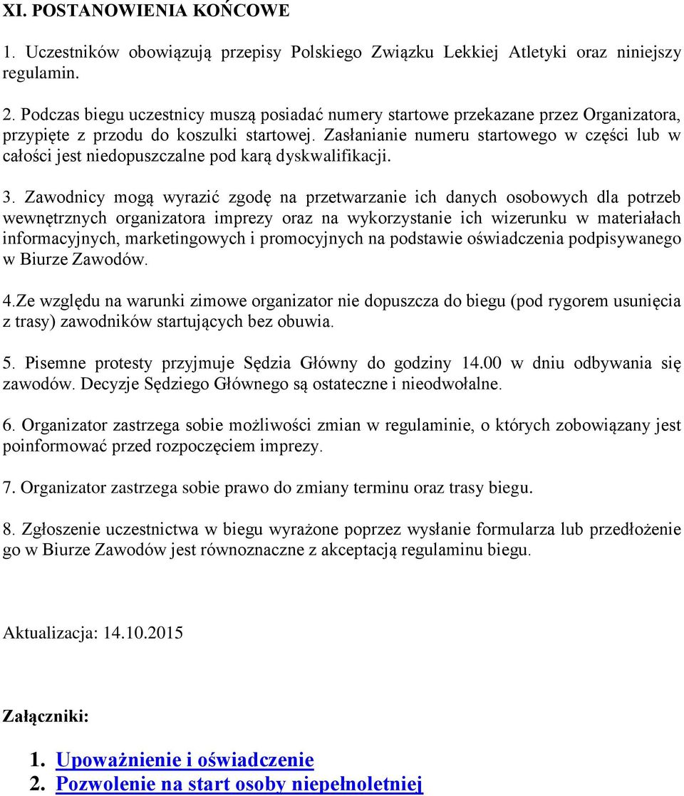 Zasłanianie numeru startowego w części lub w całości jest niedopuszczalne pod karą dyskwalifikacji. 3.