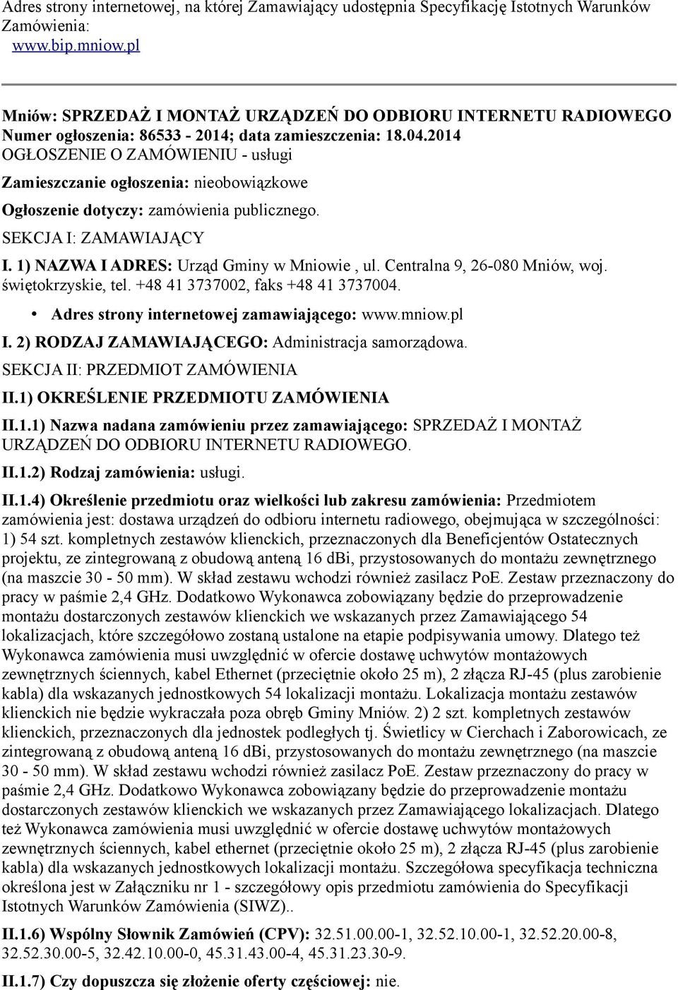 2014 OGŁOSZENIE O ZAMÓWIENIU - usługi Zamieszczanie ogłoszenia: nieobowiązkowe Ogłoszenie dotyczy: zamówienia publicznego. SEKCJA I: ZAMAWIAJĄCY I. 1) NAZWA I ADRES: Urząd Gminy w Mniowie, ul.