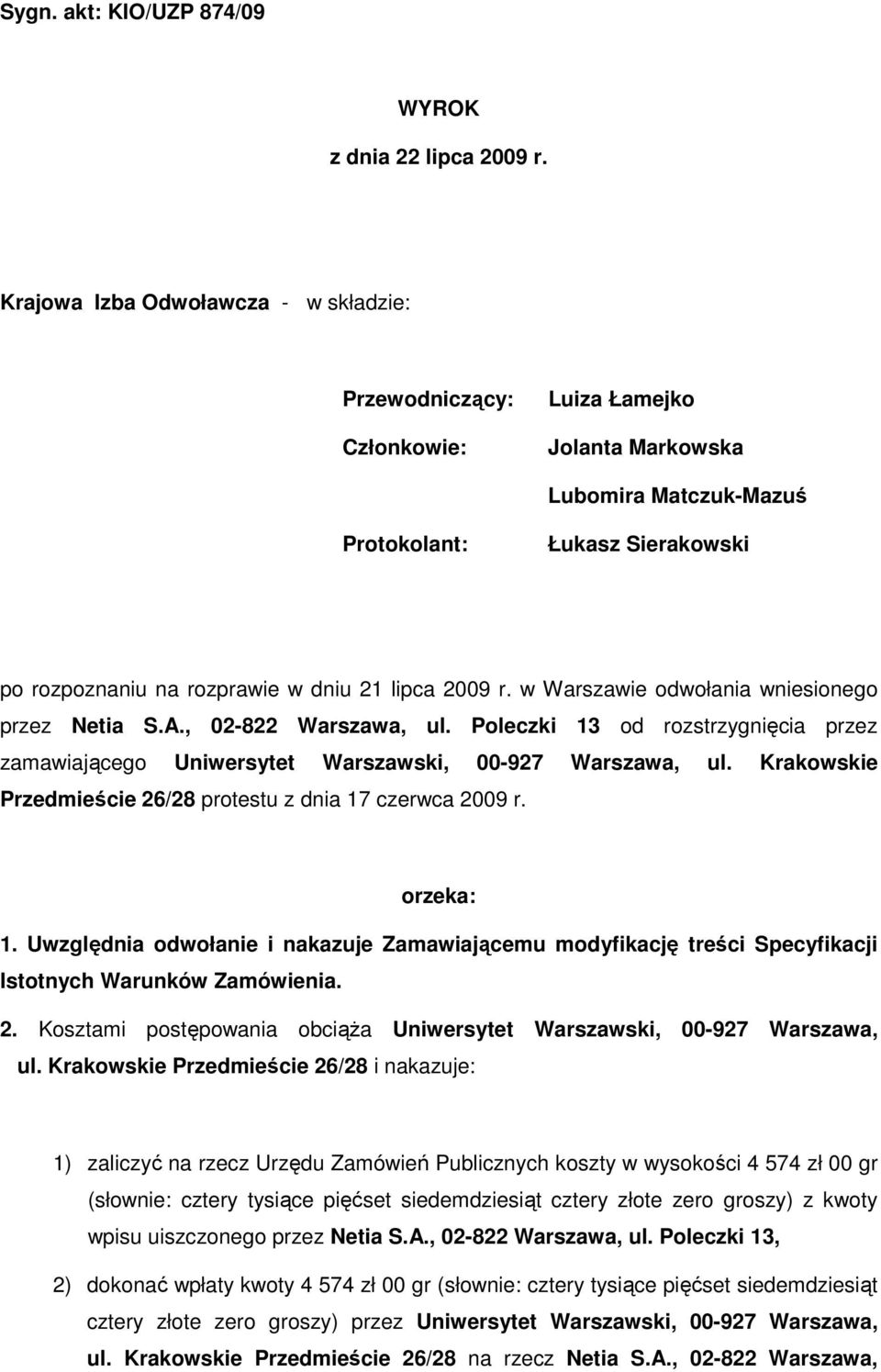 2009 r. w Warszawie odwołania wniesionego przez Netia S.A., 02-822 Warszawa, ul. Poleczki 13 od rozstrzygnięcia przez zamawiającego Uniwersytet Warszawski, 00-927 Warszawa, ul.