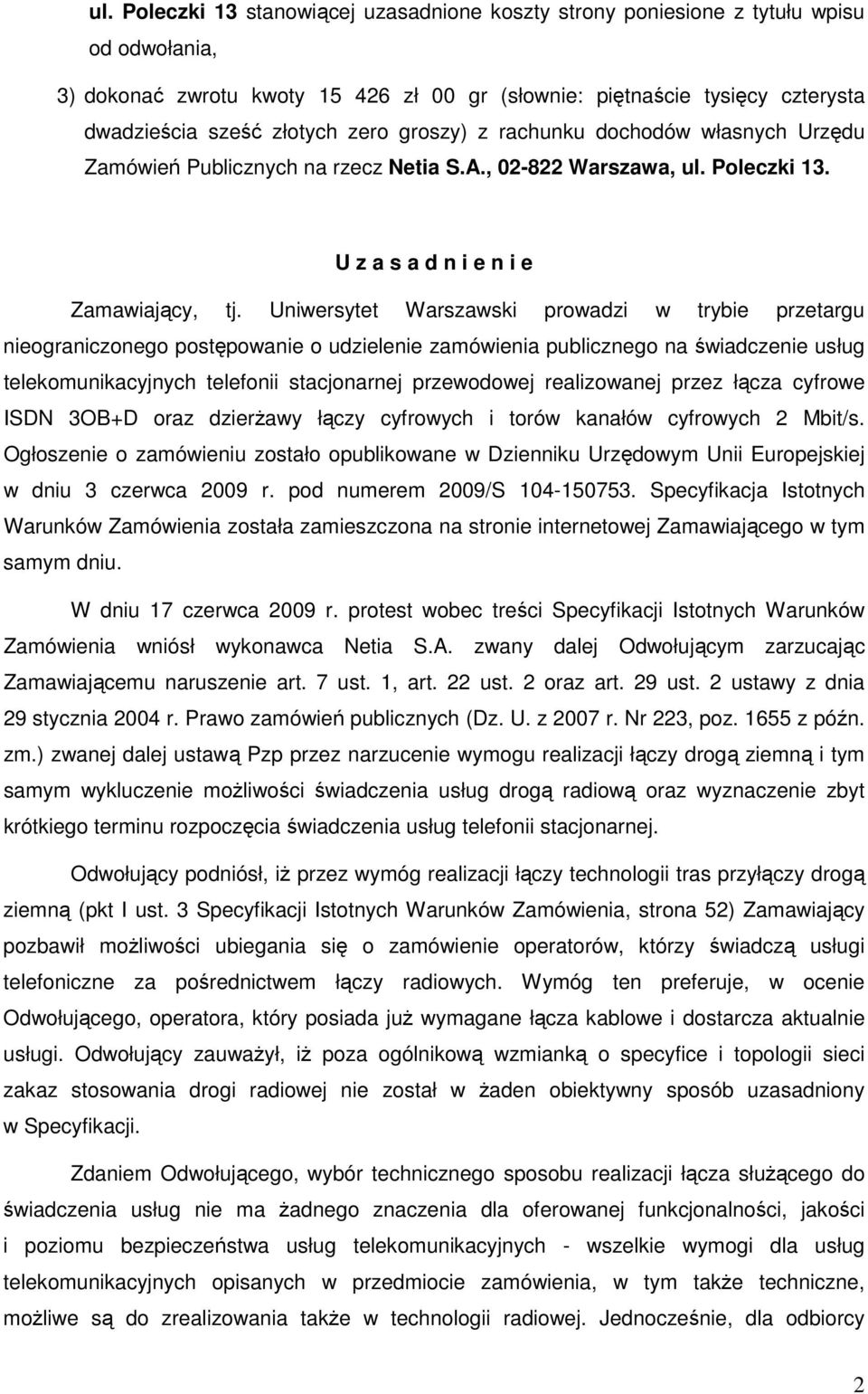 Uniwersytet Warszawski prowadzi w trybie przetargu nieograniczonego postępowanie o udzielenie zamówienia publicznego na świadczenie usług telekomunikacyjnych telefonii stacjonarnej przewodowej