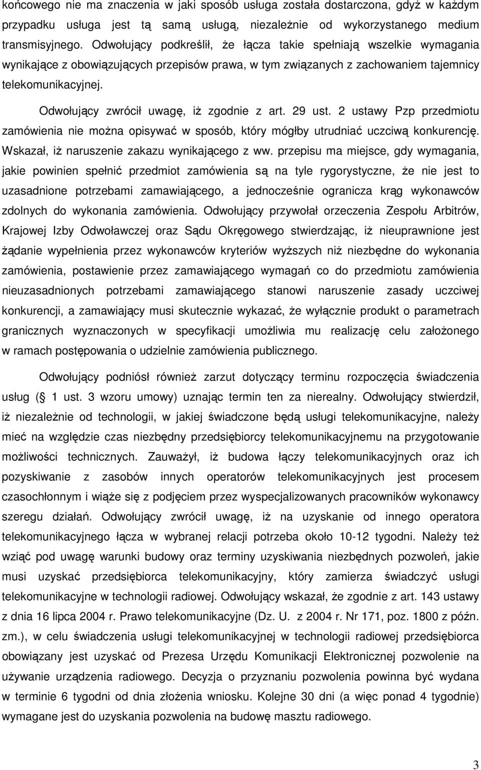 Odwołujący zwrócił uwagę, iŝ zgodnie z art. 29 ust. 2 ustawy Pzp przedmiotu zamówienia nie moŝna opisywać w sposób, który mógłby utrudniać uczciwą konkurencję.