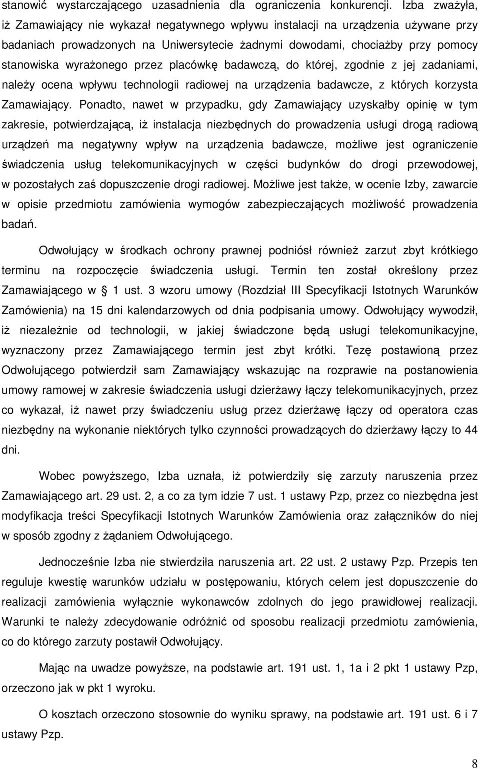 przez placówkę badawczą, do której, zgodnie z jej zadaniami, naleŝy ocena wpływu technologii radiowej na urządzenia badawcze, z których korzysta Zamawiający.
