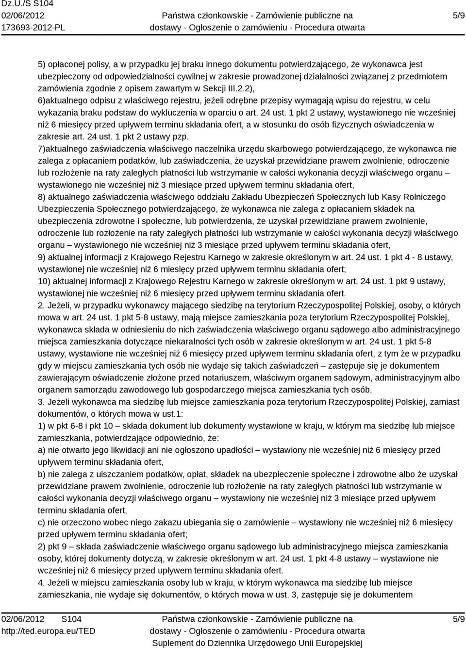 2), 6)aktualnego odpisu z właściwego rejestru, jeżeli odrębne przepisy wymagają wpisu do rejestru, w celu wykazania braku podstaw do wykluczenia w oparciu o art. 24 ust.