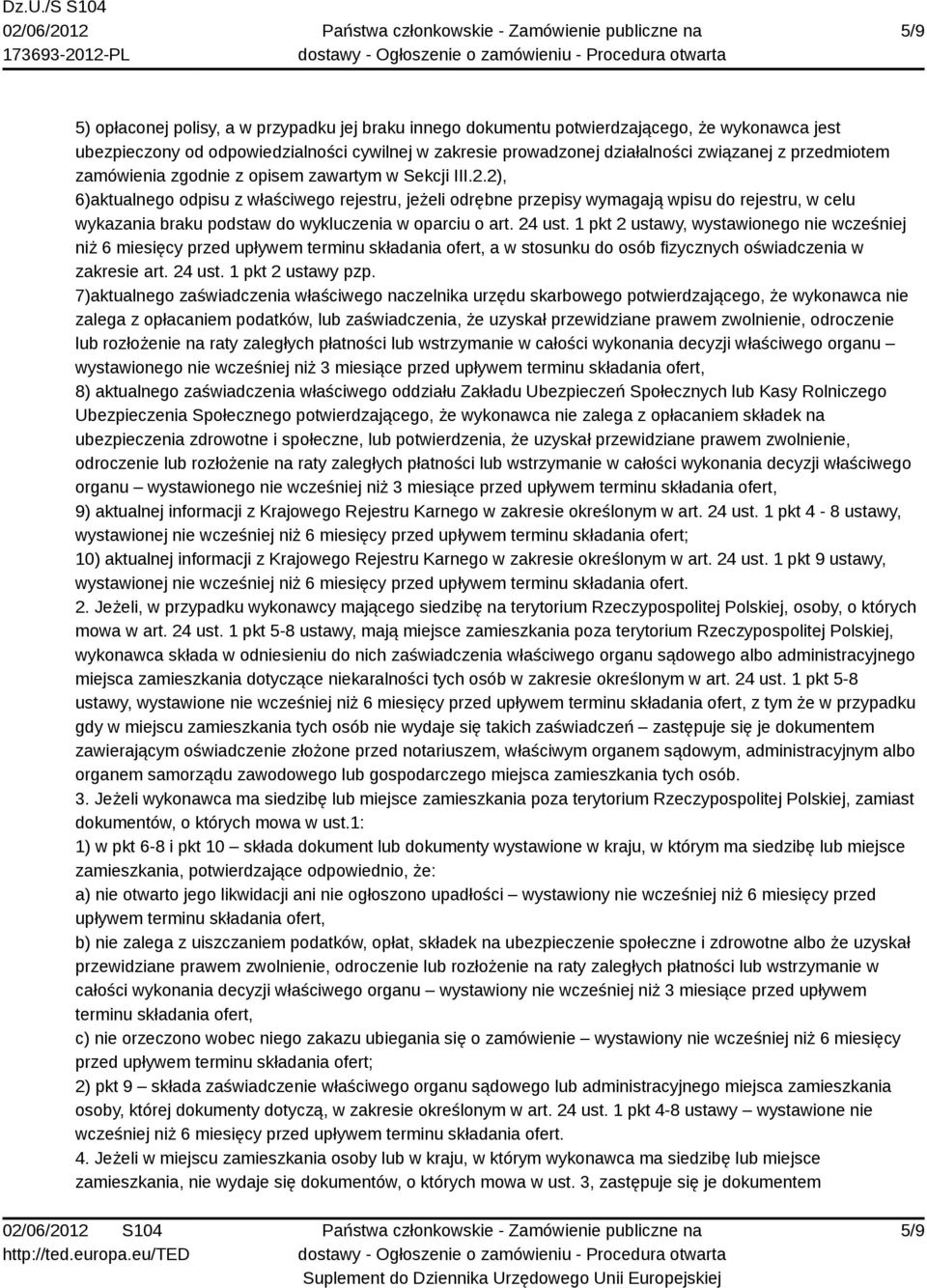 2), 6)aktualnego odpisu z właściwego rejestru, jeżeli odrębne przepisy wymagają wpisu do rejestru, w celu wykazania braku podstaw do wykluczenia w oparciu o art. 24 ust.