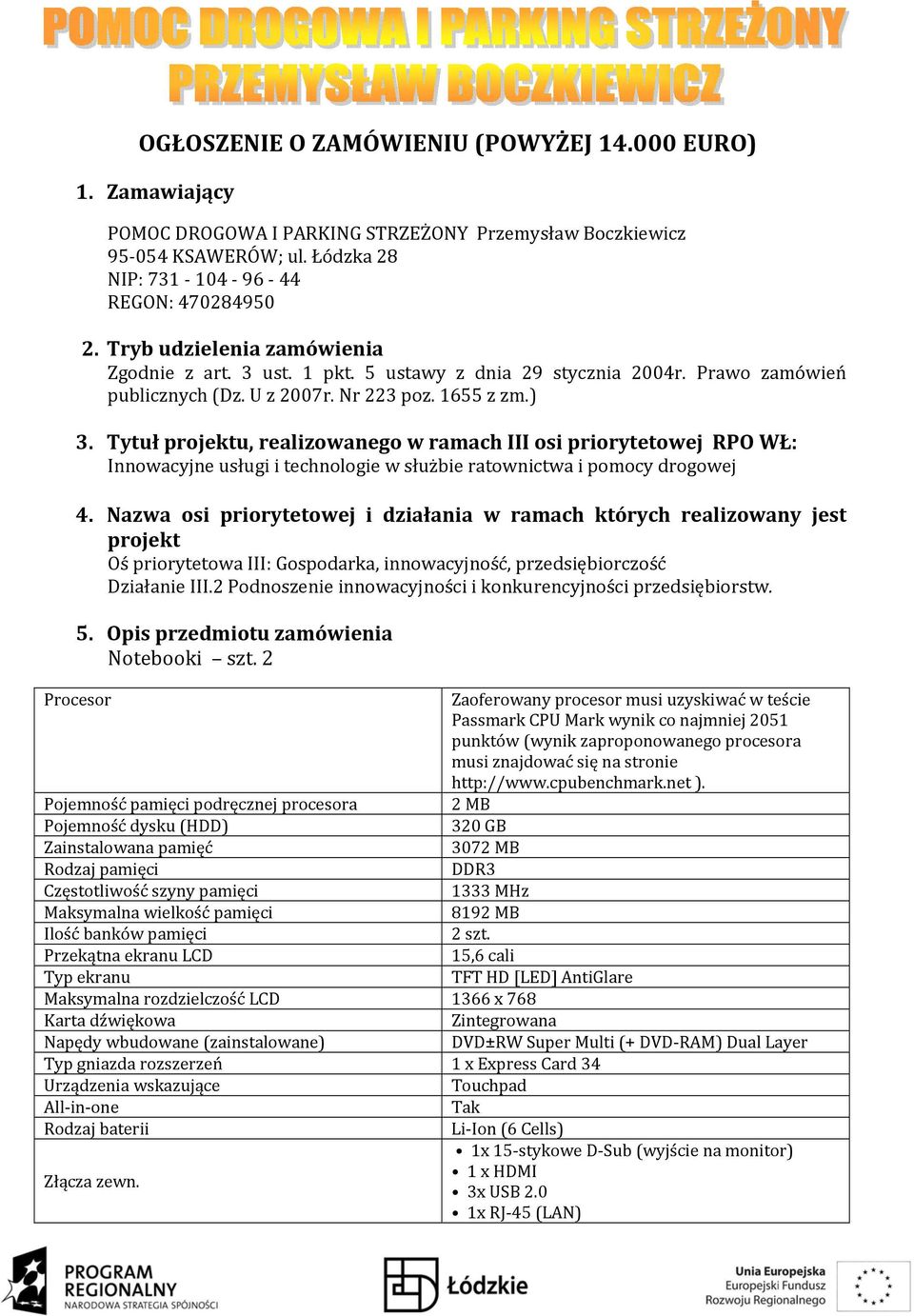 Tytuł projektu, realizowanego w ramach III osi priorytetowej RPO WŁ: Innowacyjne usługi i technologie w służbie ratownictwa i pomocy drogowej 4.