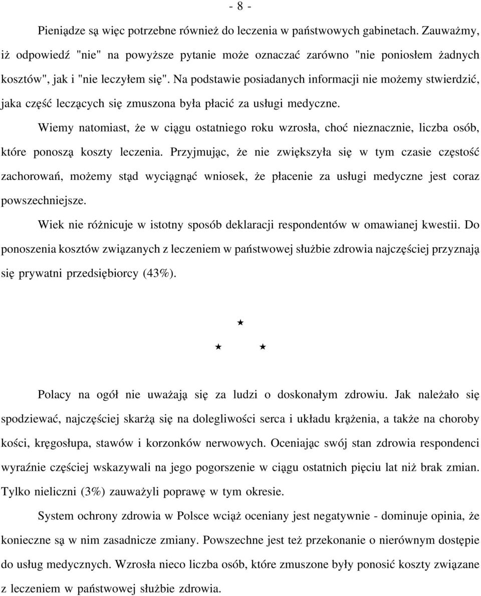 Na podstawie posiadanych informacji nie możemy stwierdzić, jaka część leczących się zmuszona była płacić za usługi medyczne.