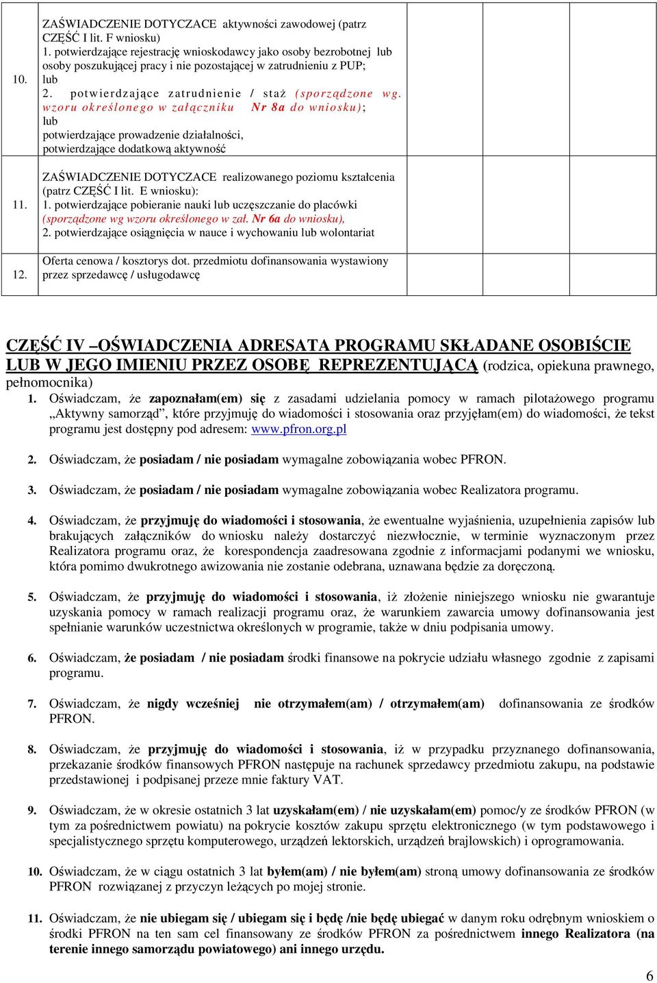 wzoru określonego w załączniku Nr 8a do wniosku); lub potwierdzające prowadzenie działalności, potwierdzające dodatkową aktywność 11.