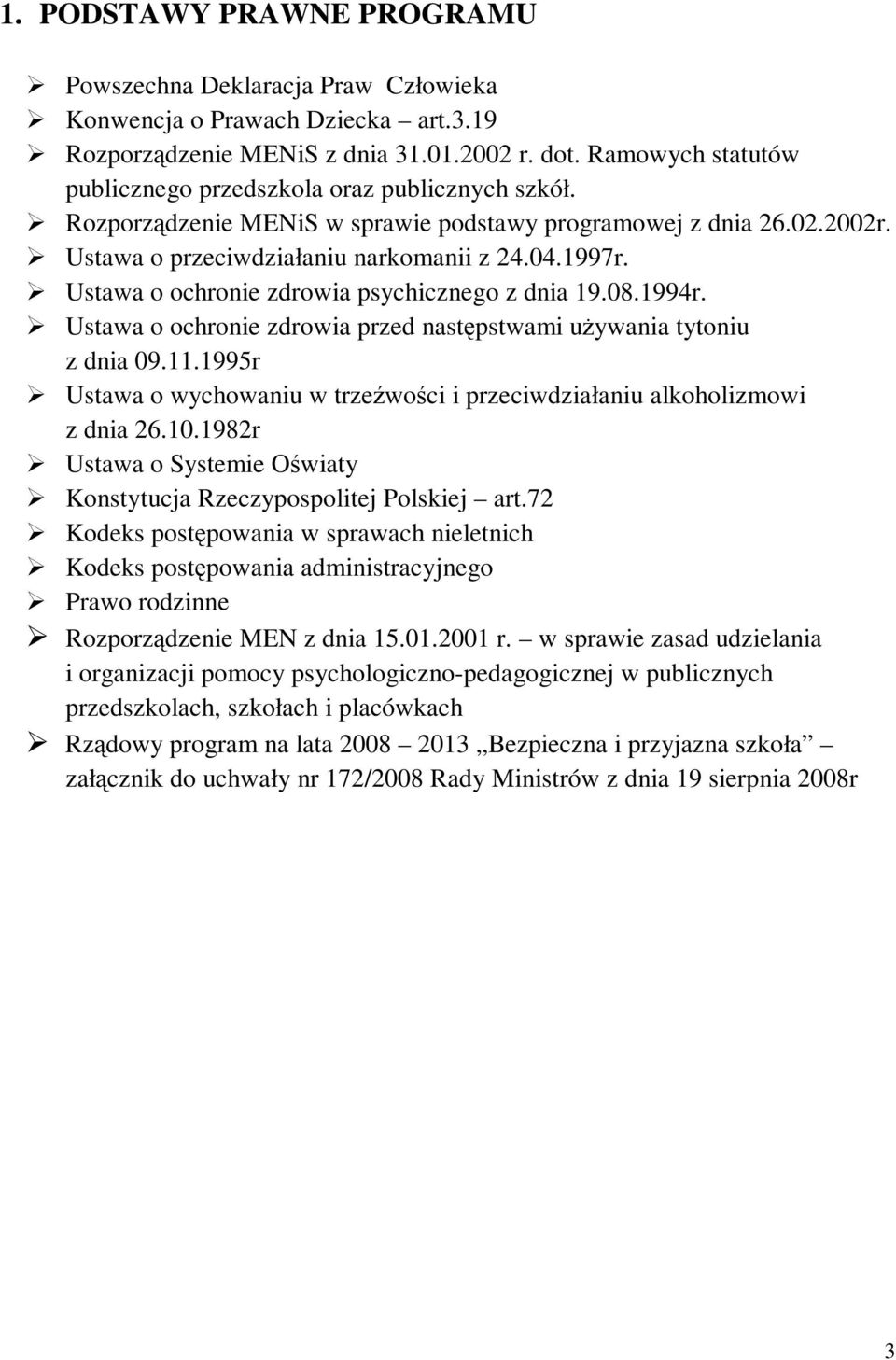 Ustawa o ochronie zdrowia psychicznego z dnia 19.08.1994r. Ustawa o ochronie zdrowia przed następstwami używania tytoniu z dnia 09.11.