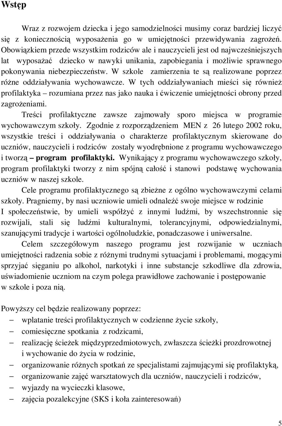 W szkole zamierzenia te są realizowane poprzez różne oddziaływania wychowawcze.