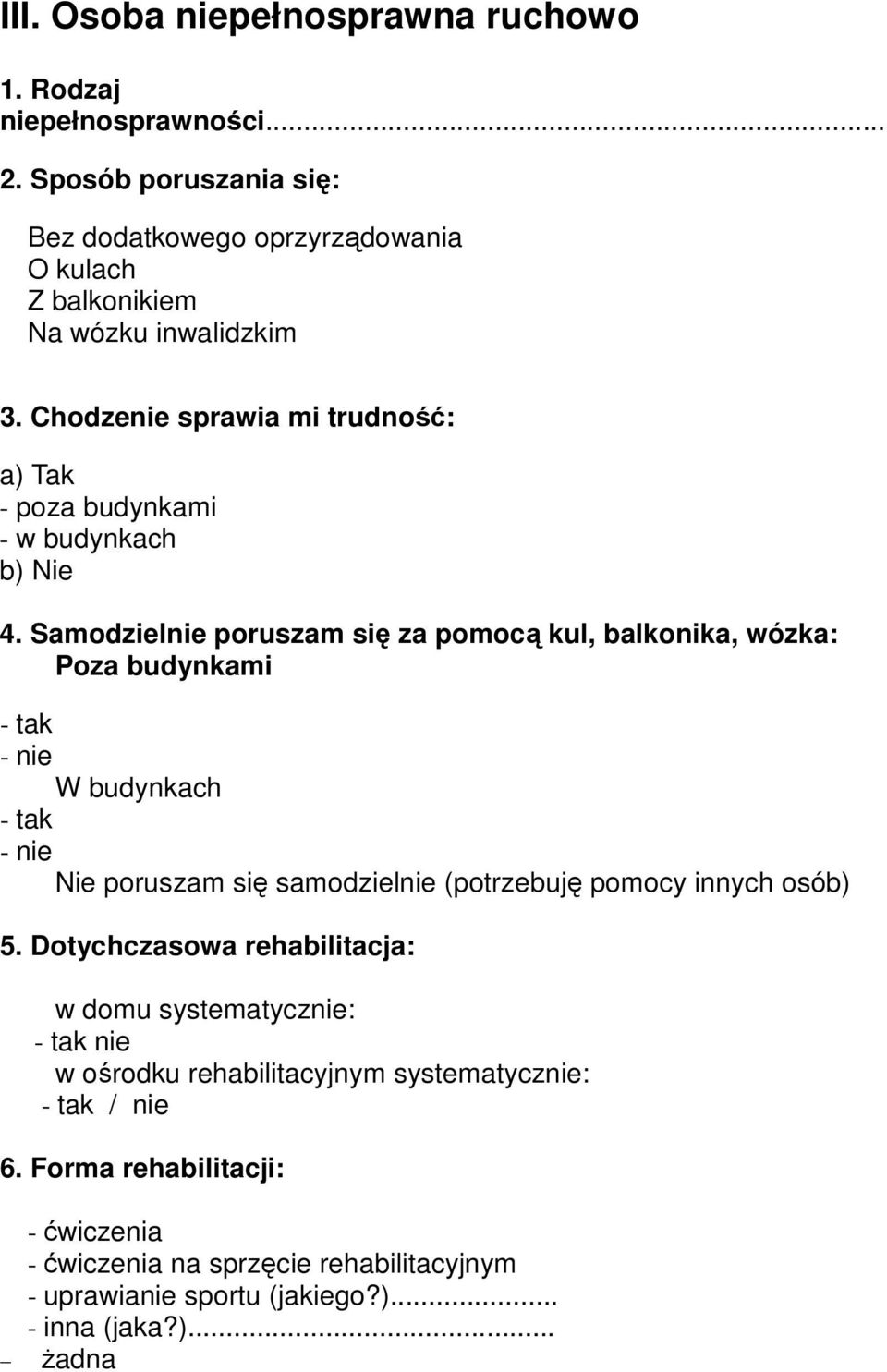 Chodzenie sprawia mi trudność: a) Tak - poza budynkami - w budynkach b) Nie 4.