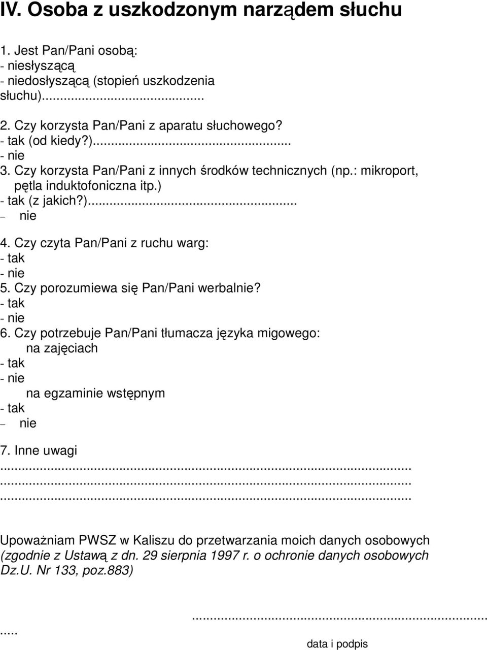 Czy czyta Pan/Pani z ruchu warg: 5. Czy porozumiewa się Pan/Pani werbalnie? 6.