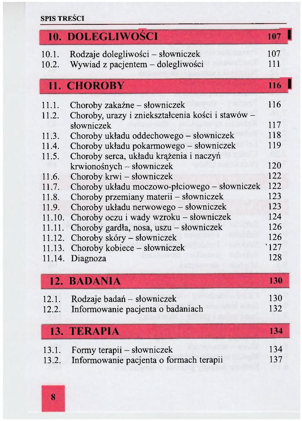 Choroby krwi - słowniczek 122 11.7. Choroby układu moczowo-płciowego - słowniczek 122 11.8. Choroby przemiany materii - słowniczek 123 11.9. Choroby układu nerwowego - słowniczek 123 11.10.