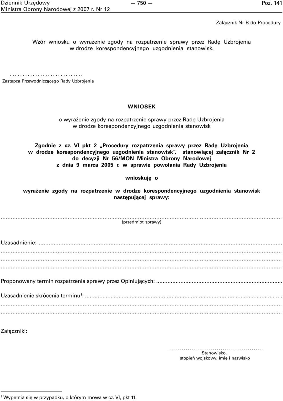 VI pkt 2 Procedury rozpatrzenia sprawy przez Radę Uzbrojenia w drodze korespondencyjnego uzgodnienia stanowisk, stanowiącej załącznik Nr 2 do decyzji Nr 56/MON Ministra Obrony Narodowej z dnia 9