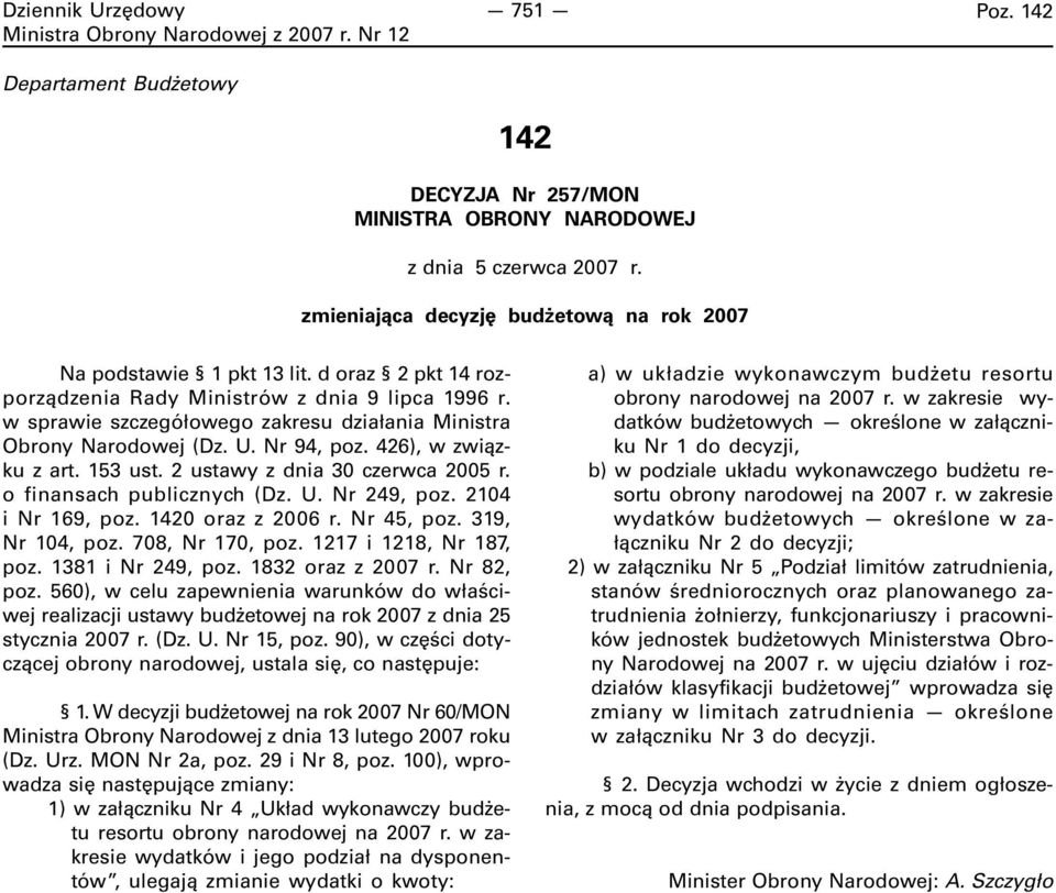 2 ustawy z dnia 30 czerwca 2005 r. o finansach publicznych (Dz. U. Nr 249, poz. 2104 i Nr 169, poz. 1420 oraz z 2006 r. Nr 45, poz. 319, Nr 104, poz. 708, Nr 170, poz. 1217 i 1218, Nr 187, poz.