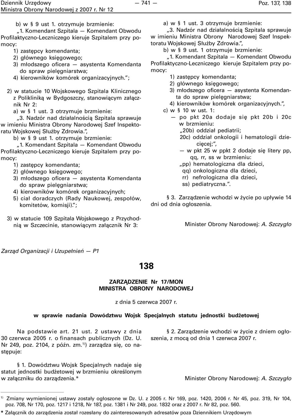 pielęgniarstwa; 4) kierowników komórek organizacyjnych. ; 2) w statucie 10 Wojskowego Szpitala Klinicznego z Polikliniką w Bydgoszczy, stanowiącym załącznik Nr 2: a) w 1 ust. 3 otrzymuje brzmienie: 3.