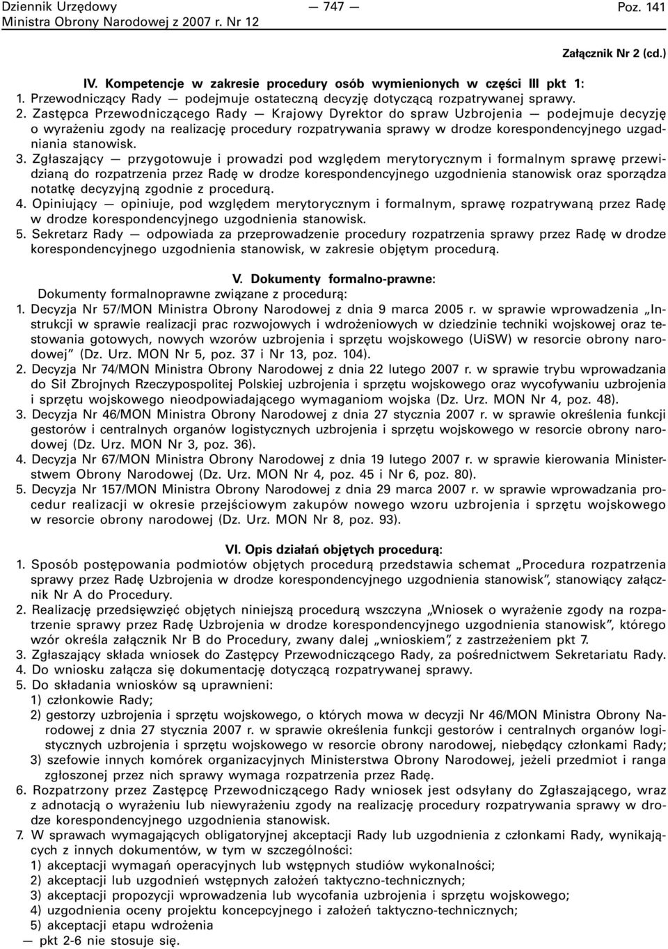 Zastępca Przewodniczącego Rady Krajowy Dyrektor do spraw Uzbrojenia podejmuje decyzję o wyrażeniu zgody na realizację procedury rozpatrywania sprawy w drodze korespondencyjnego uzgadniania stanowisk.