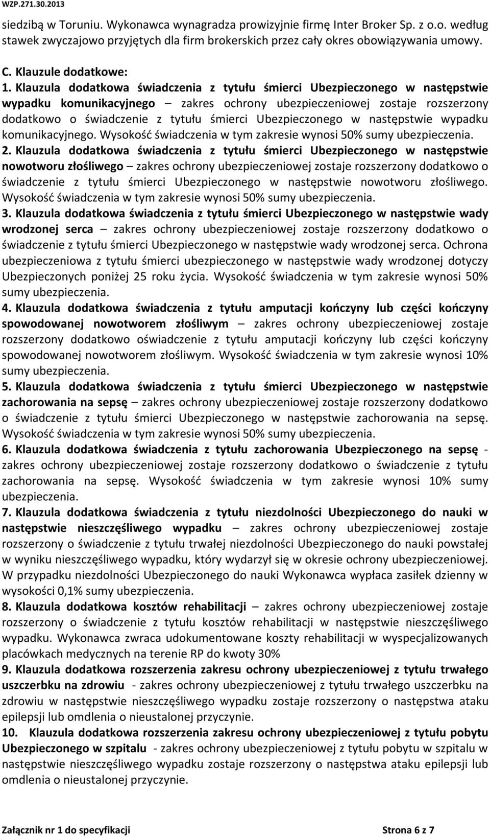 Klauzula dodatkowa świadczenia z tytułu śmierci Ubezpieczonego w następstwie wypadku komunikacyjnego zakres ochrony ubezpieczeniowej zostaje rozszerzony dodatkowo o świadczenie z tytułu śmierci