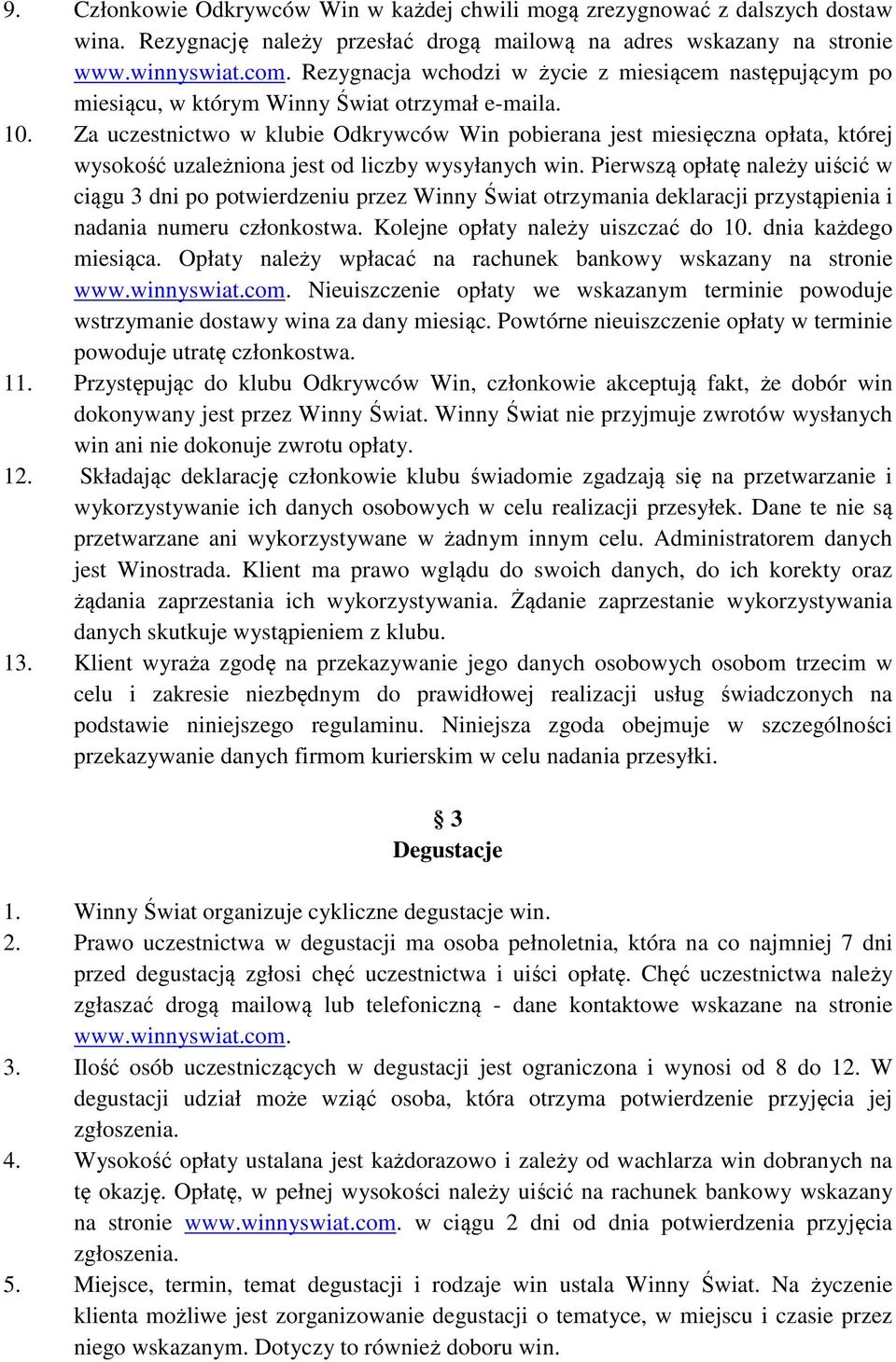 Za uczestnictwo w klubie Odkrywców Win pobierana jest miesięczna opłata, której wysokość uzależniona jest od liczby wysyłanych win.