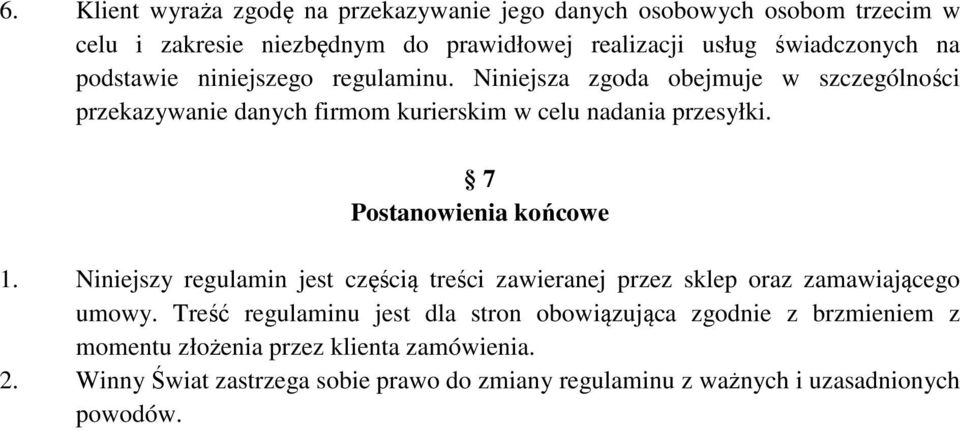 Niniejszy regulamin jest częścią treści zawieranej przez sklep oraz zamawiającego umowy.