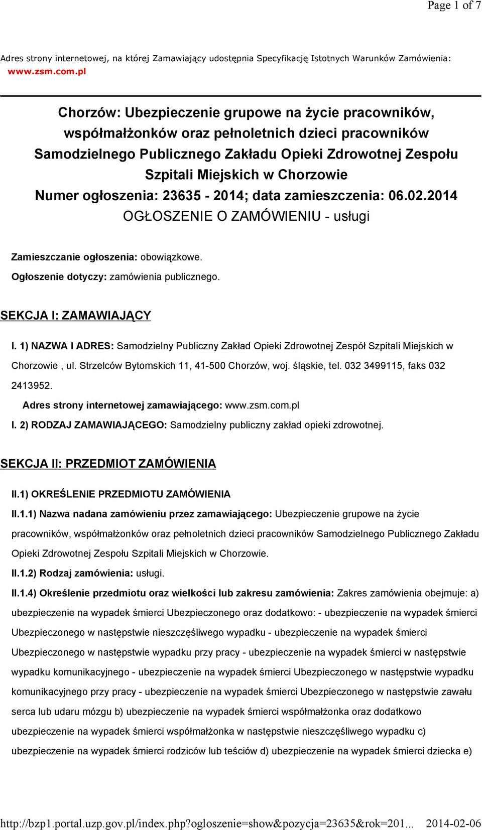 Numer ogłoszenia: 23635-2014; data zamieszczenia: 06.02.2014 OGŁOSZENIE O ZAMÓWIENIU - usługi Zamieszczanie ogłoszenia: obowiązkowe. Ogłoszenie dotyczy: zamówienia publicznego.