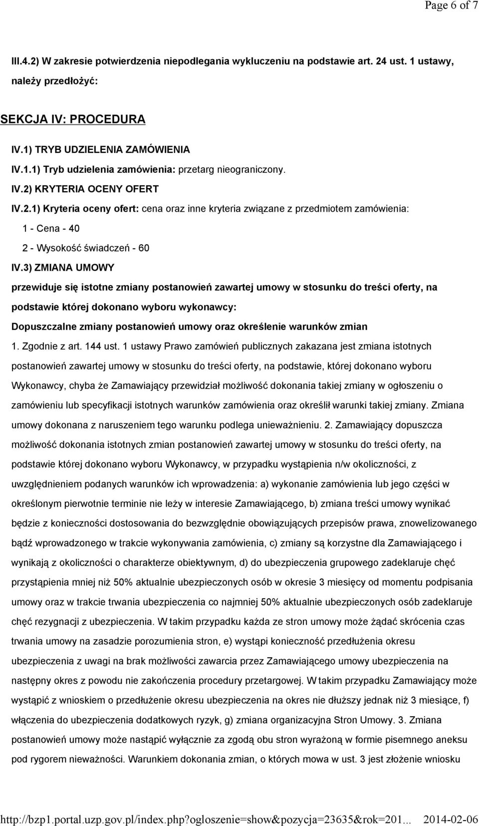 3) ZMIANA UMOWY przewiduje się istotne zmiany postanowień zawartej umowy w stosunku do treści oferty, na podstawie której dokonano wyboru wykonawcy: Dopuszczalne zmiany postanowień umowy oraz