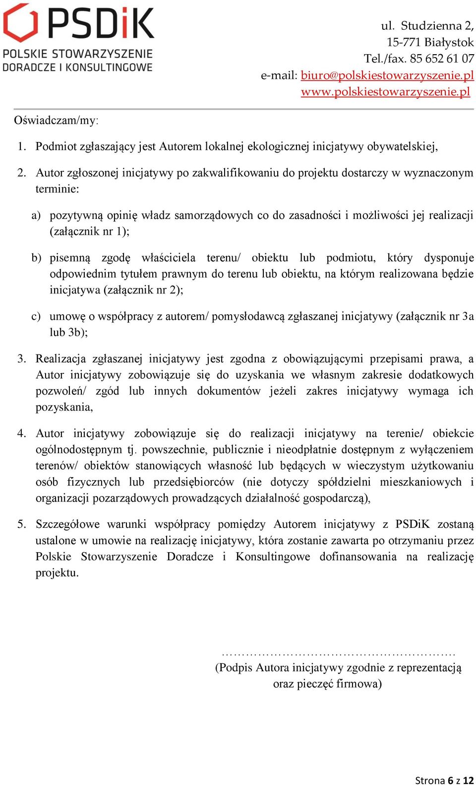 pisemną zgodę właściciela terenu/ obiektu lub podmiotu, który dysponuje odpowiednim tytułem prawnym do terenu lub obiektu, na którym realizowana będzie inicjatywa (załącznik nr 2); c) umowę o