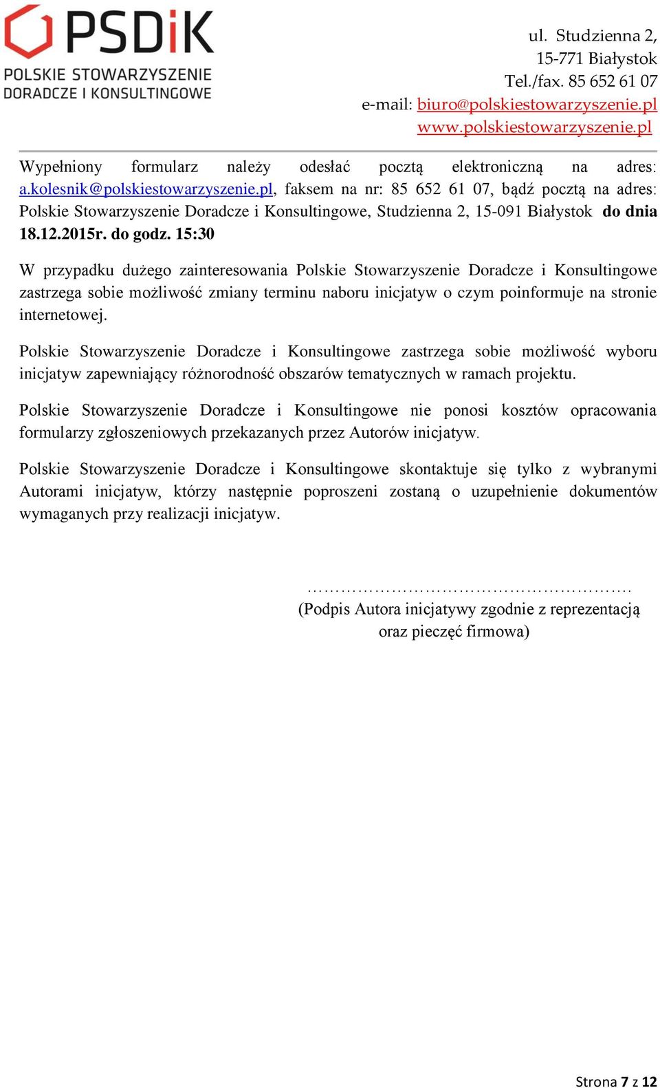 15:30 W przypadku dużego zainteresowania Polskie Stowarzyszenie Doradcze i Konsultingowe zastrzega sobie możliwość zmiany terminu naboru inicjatyw o czym poinformuje na stronie internetowej.