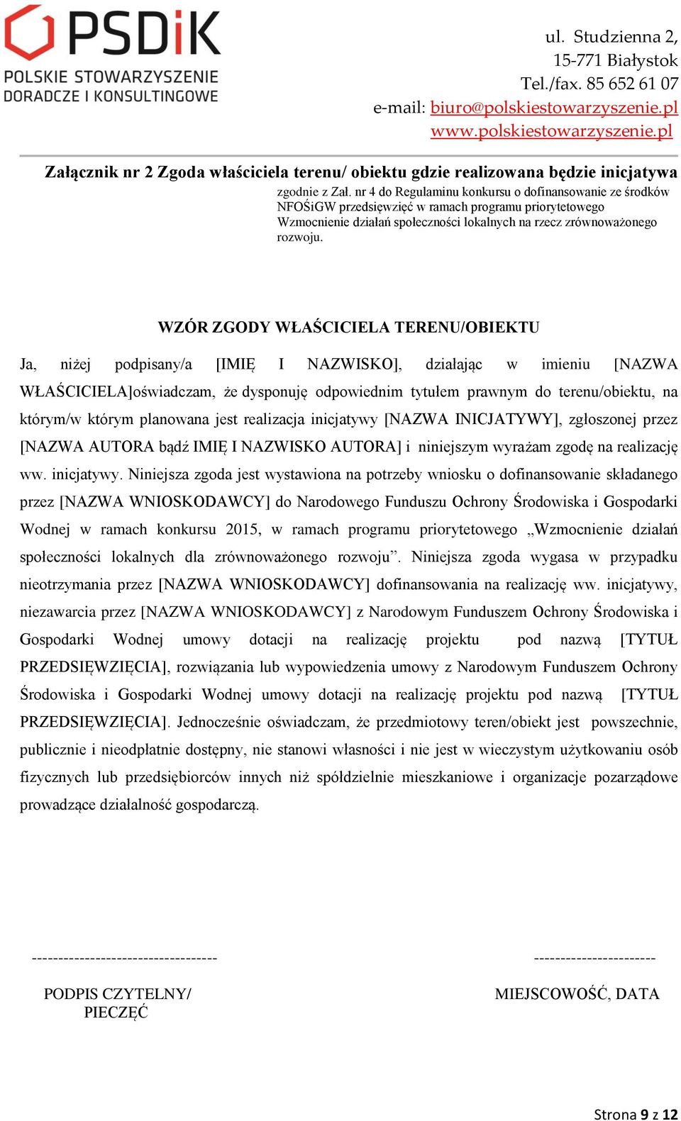 WZÓR ZGODY WŁAŚCICIELA TERENU/OBIEKTU Ja, niżej podpisany/a [IMIĘ I NAZWISKO], działając w imieniu [NAZWA WŁAŚCICIELA]oświadczam, że dysponuję odpowiednim tytułem prawnym do terenu/obiektu, na