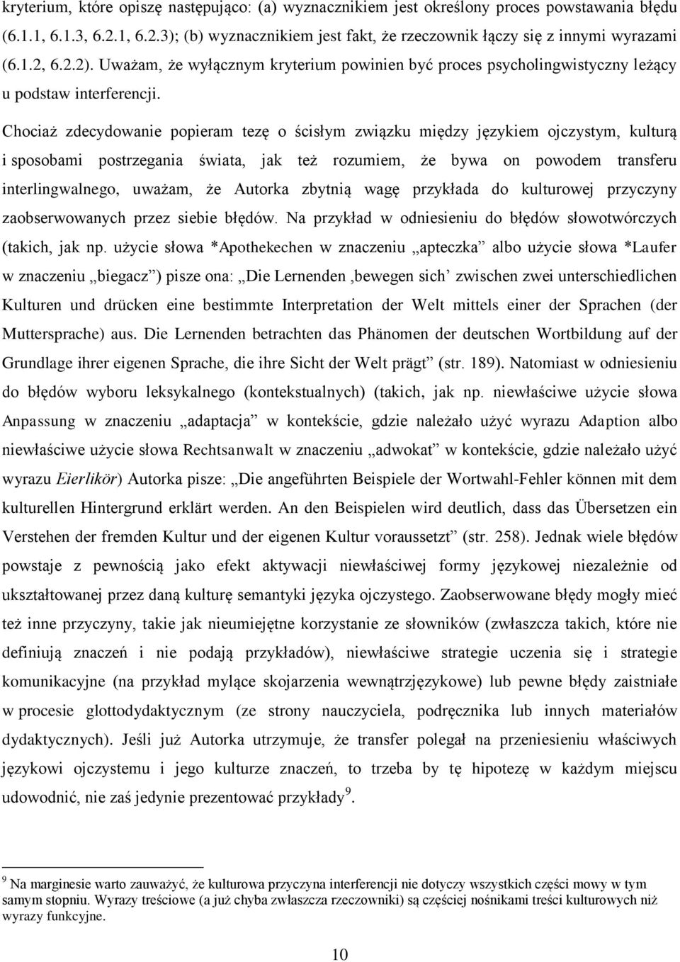 Chociaż zdecydowanie popieram tezę o ścisłym związku między językiem ojczystym, kulturą i sposobami postrzegania świata, jak też rozumiem, że bywa on powodem transferu interlingwalnego, uważam, że