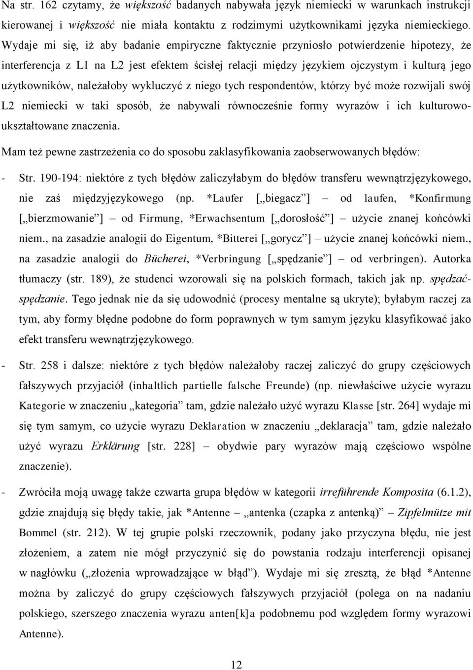 należałoby wykluczyć z niego tych respondentów, którzy być może rozwijali swój L2 niemiecki w taki sposób, że nabywali równocześnie formy wyrazów i ich kulturowoukształtowane znaczenia.