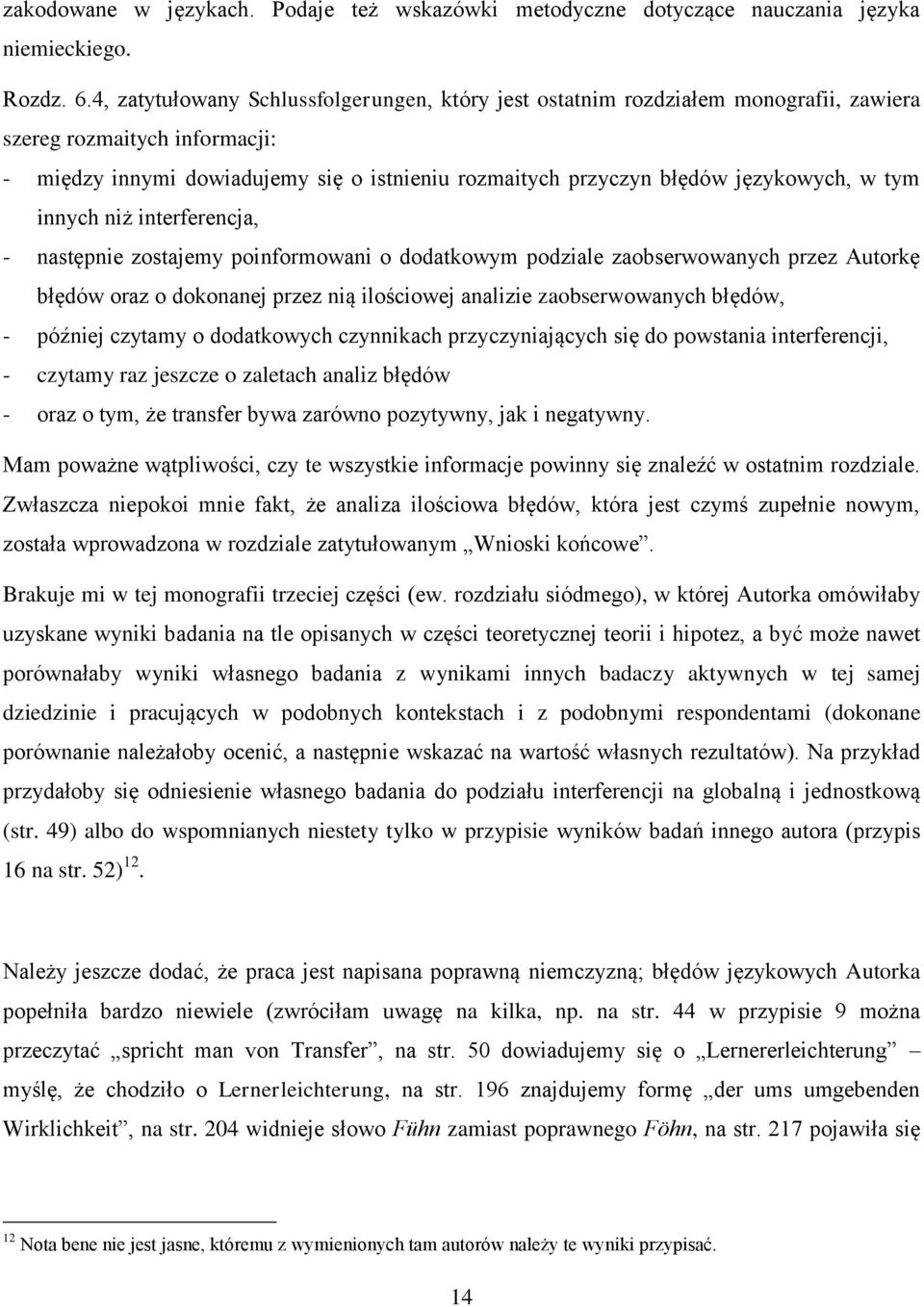 w tym innych niż interferencja, - następnie zostajemy poinformowani o dodatkowym podziale zaobserwowanych przez Autorkę błędów oraz o dokonanej przez nią ilościowej analizie zaobserwowanych błędów, -