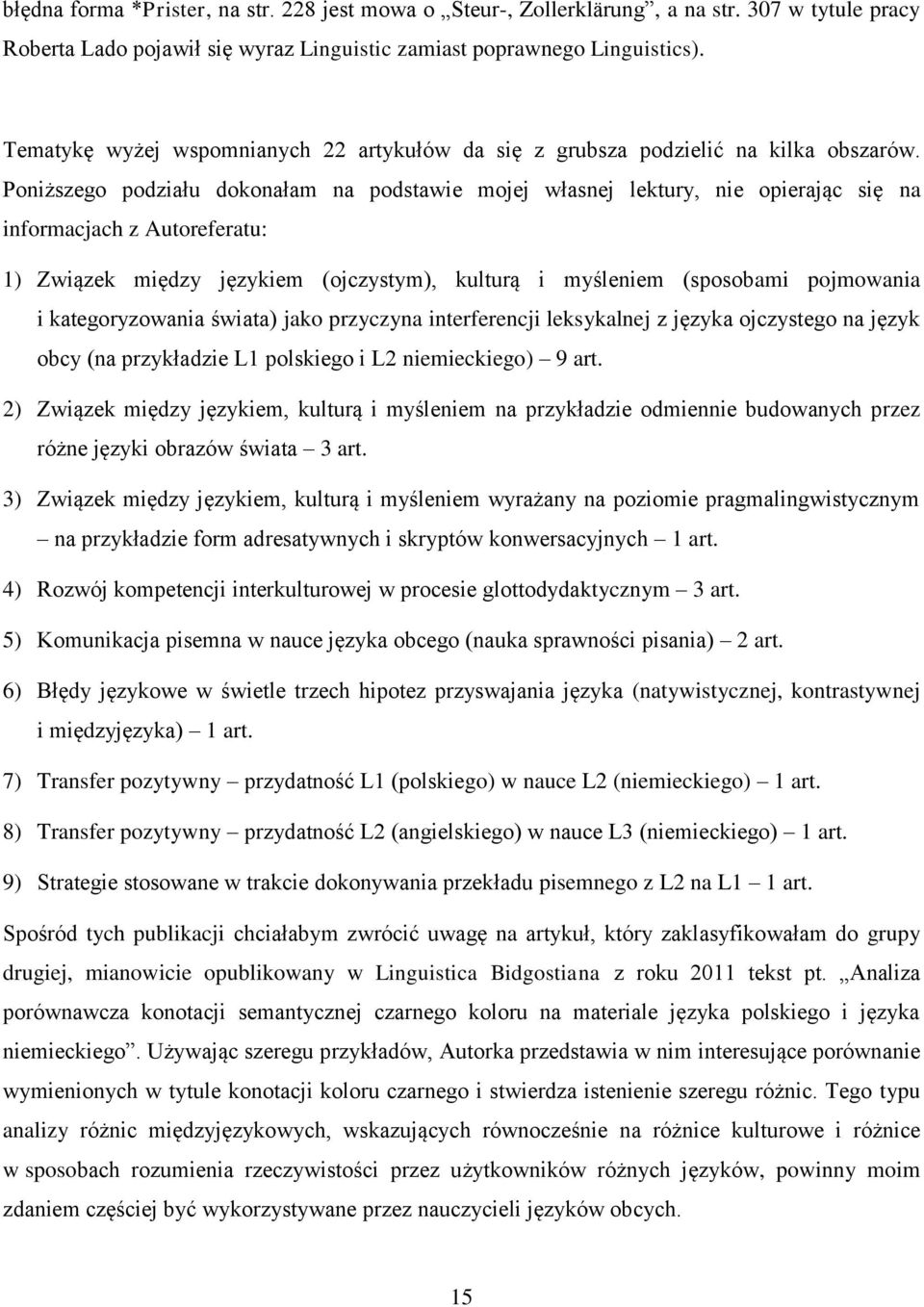 Poniższego podziału dokonałam na podstawie mojej własnej lektury, nie opierając się na informacjach z Autoreferatu: 1) Związek między językiem (ojczystym), kulturą i myśleniem (sposobami pojmowania i