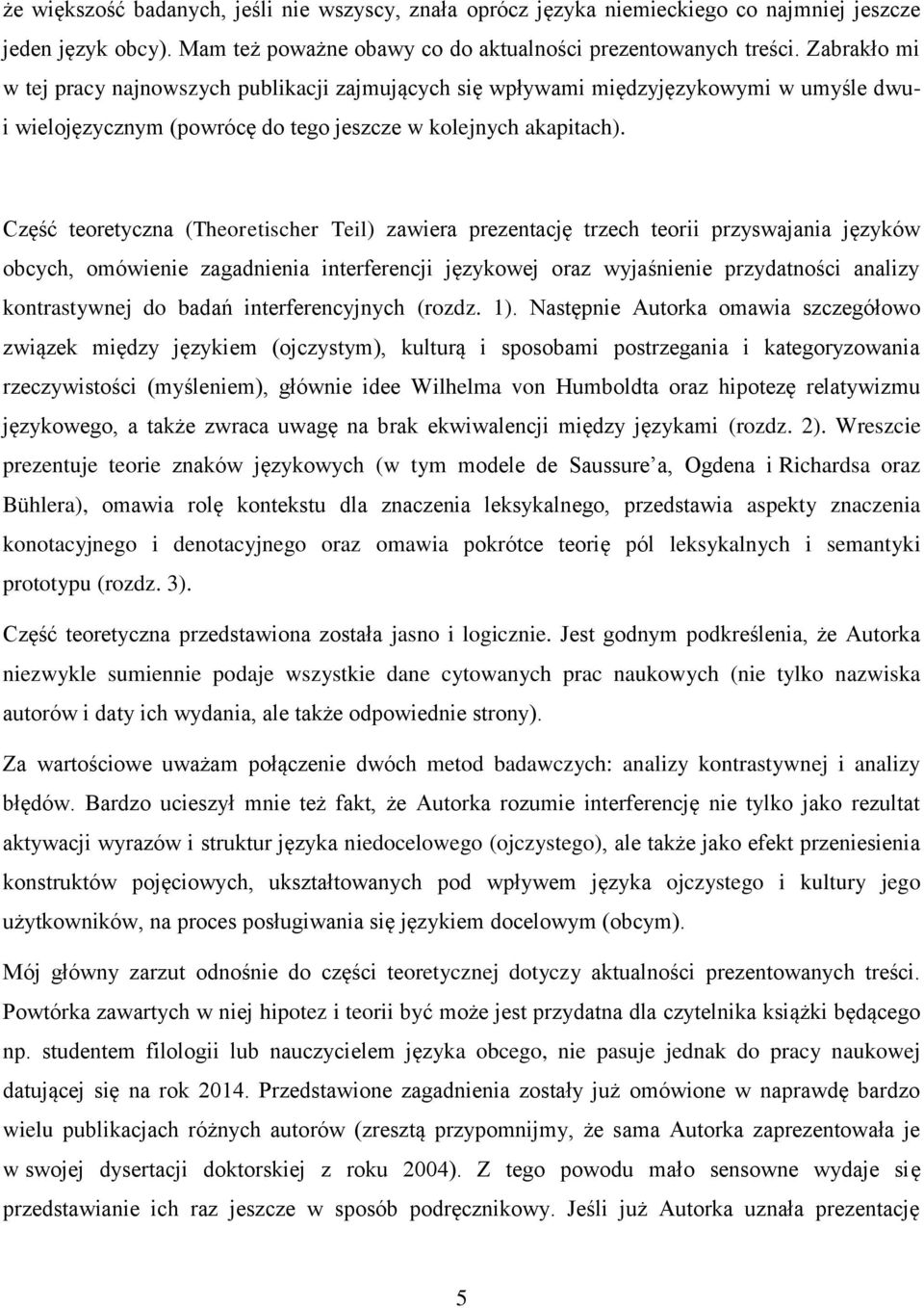 Część teoretyczna (Theoretischer Teil) zawiera prezentację trzech teorii przyswajania języków obcych, omówienie zagadnienia interferencji językowej oraz wyjaśnienie przydatności analizy kontrastywnej