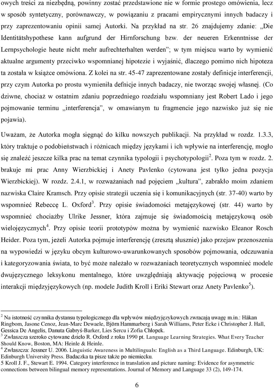 der neueren Erkenntnisse der Lernpsychologie heute nicht mehr aufrechterhalten werden ; w tym miejscu warto by wymienić aktualne argumenty przeciwko wspomnianej hipotezie i wyjaśnić, dlaczego pomimo