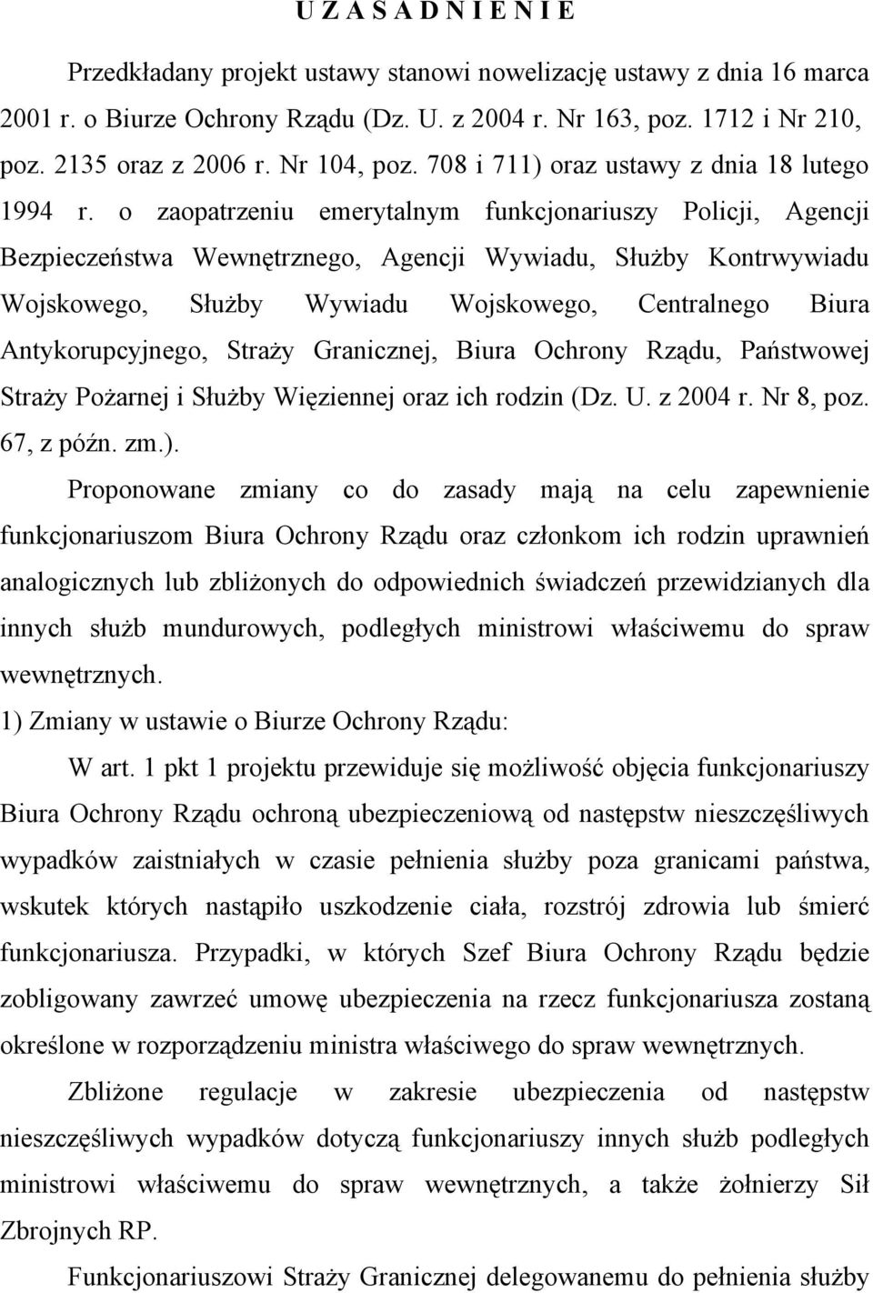 o zaopatrzeniu emerytalnym funkcjonariuszy Policji, Agencji Bezpieczeństwa Wewnętrznego, Agencji Wywiadu, Służby Kontrwywiadu Wojskowego, Służby Wywiadu Wojskowego, Centralnego Biura