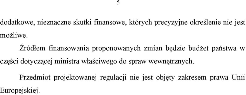 Źródłem finansowania proponowanych zmian będzie budżet państwa w części