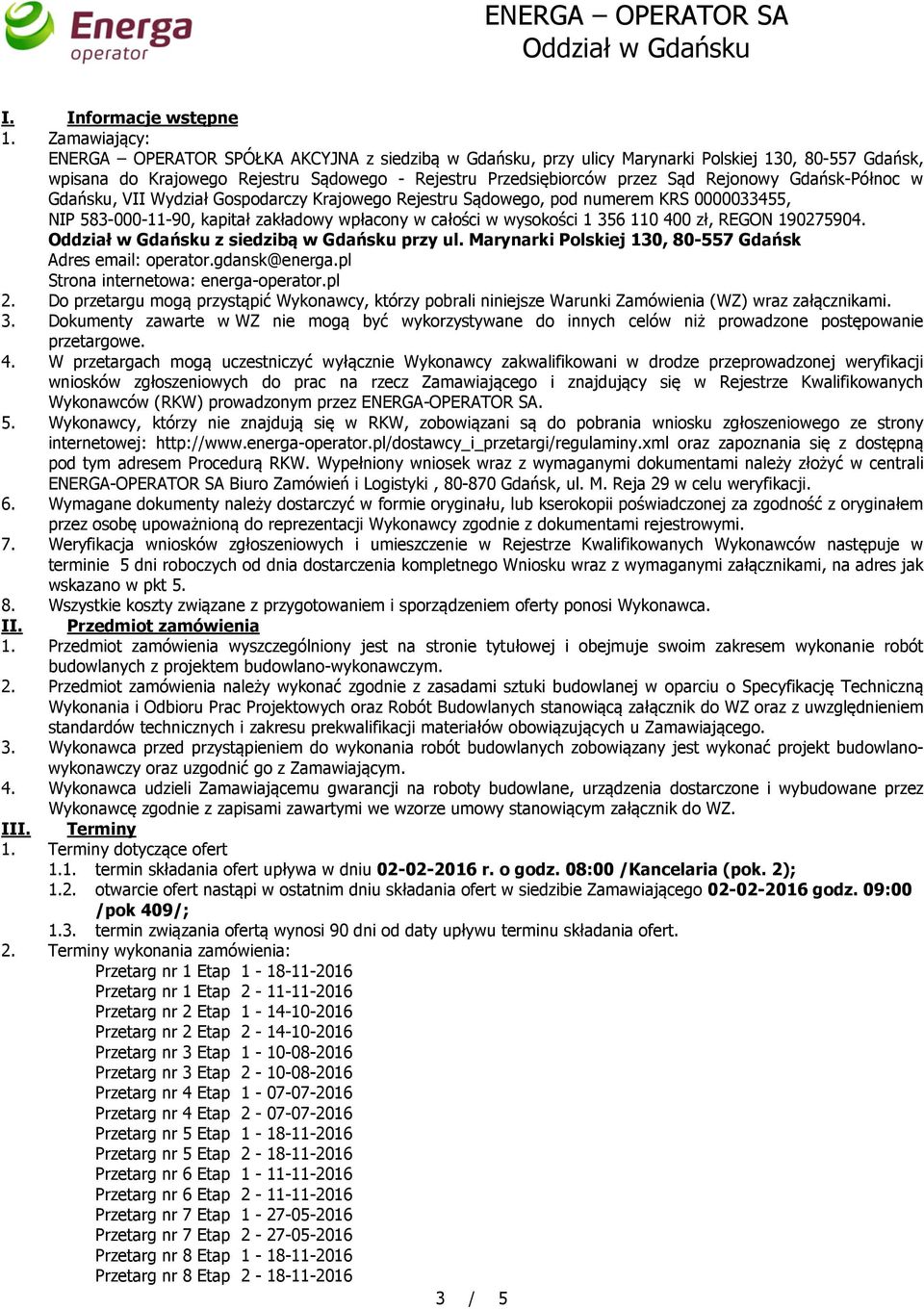 Rejonowy Gdańsk-Północ w Gdańsku, VII Wydział Gospodarczy Krajowego Rejestru Sądowego, pod numerem KRS 0000033455, NIP 583-000-11-90, kapitał zakładowy wpłacony w całości w wysokości 1 356 110 400