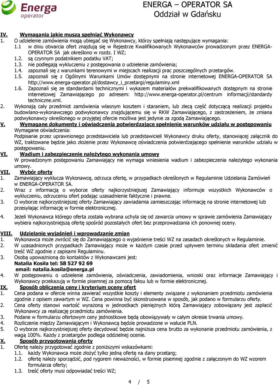 nie podlegają wykluczeniu z postępowania o udzielenie zamówienia; 1.4. zapoznali się z warunkami terenowymi w miejscach realizacji prac poszczególnych przetargów. 1.5.