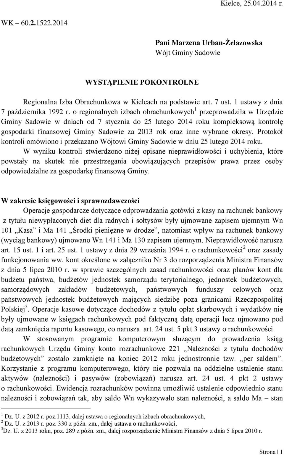 o regionalnych izbach obrachunkowych 1 przeprowadziła w Urzędzie Gminy Sadowie w dniach od 7 stycznia do 25 lutego 2014 roku kompleksową kontrolę gospodarki finansowej Gminy Sadowie za 2013 rok oraz