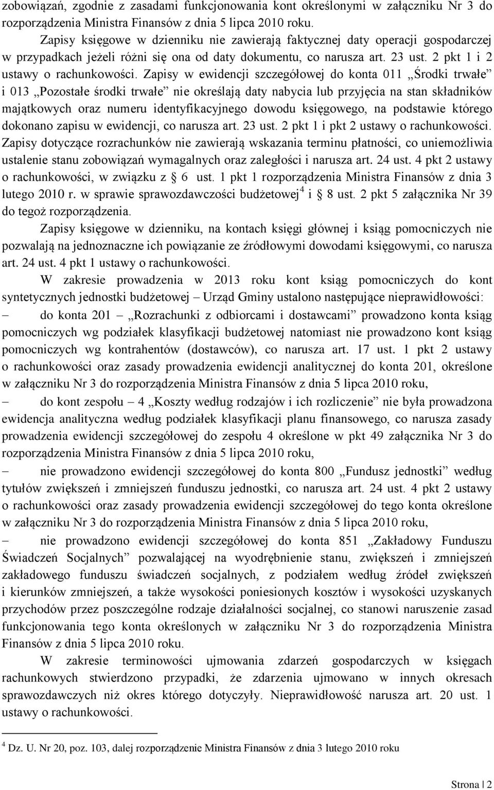 Zapisy w ewidencji szczegółowej do konta 011 Środki trwałe i 013 Pozostałe środki trwałe nie określają daty nabycia lub przyjęcia na stan składników majątkowych oraz numeru identyfikacyjnego dowodu