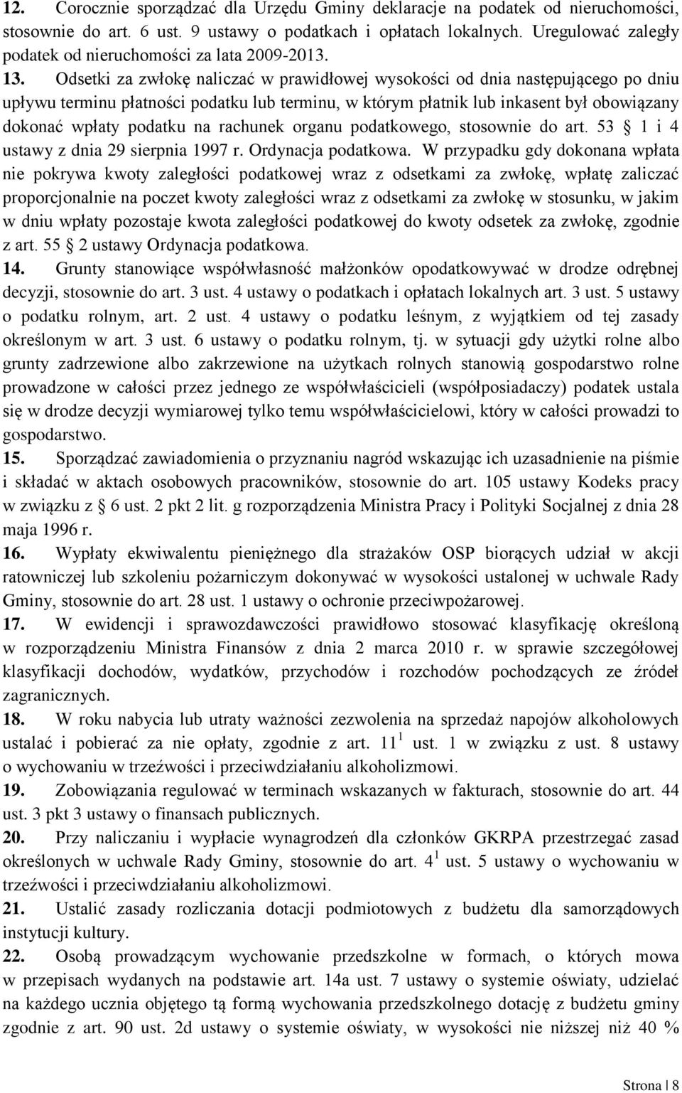 Odsetki za zwłokę naliczać w prawidłowej wysokości od dnia następującego po dniu upływu terminu płatności podatku lub terminu, w którym płatnik lub inkasent był obowiązany dokonać wpłaty podatku na