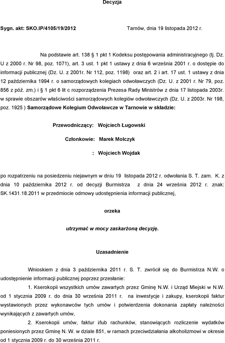 o samorządowych kolegiach odwoławczych (Dz. U. z 2001 r. Nr 79, poz. 856 z póź. zm.) i 1 pkt 6 lit c rozporządzenia Prezesa Rady Ministrów z dnia 17 listopada 2003r.