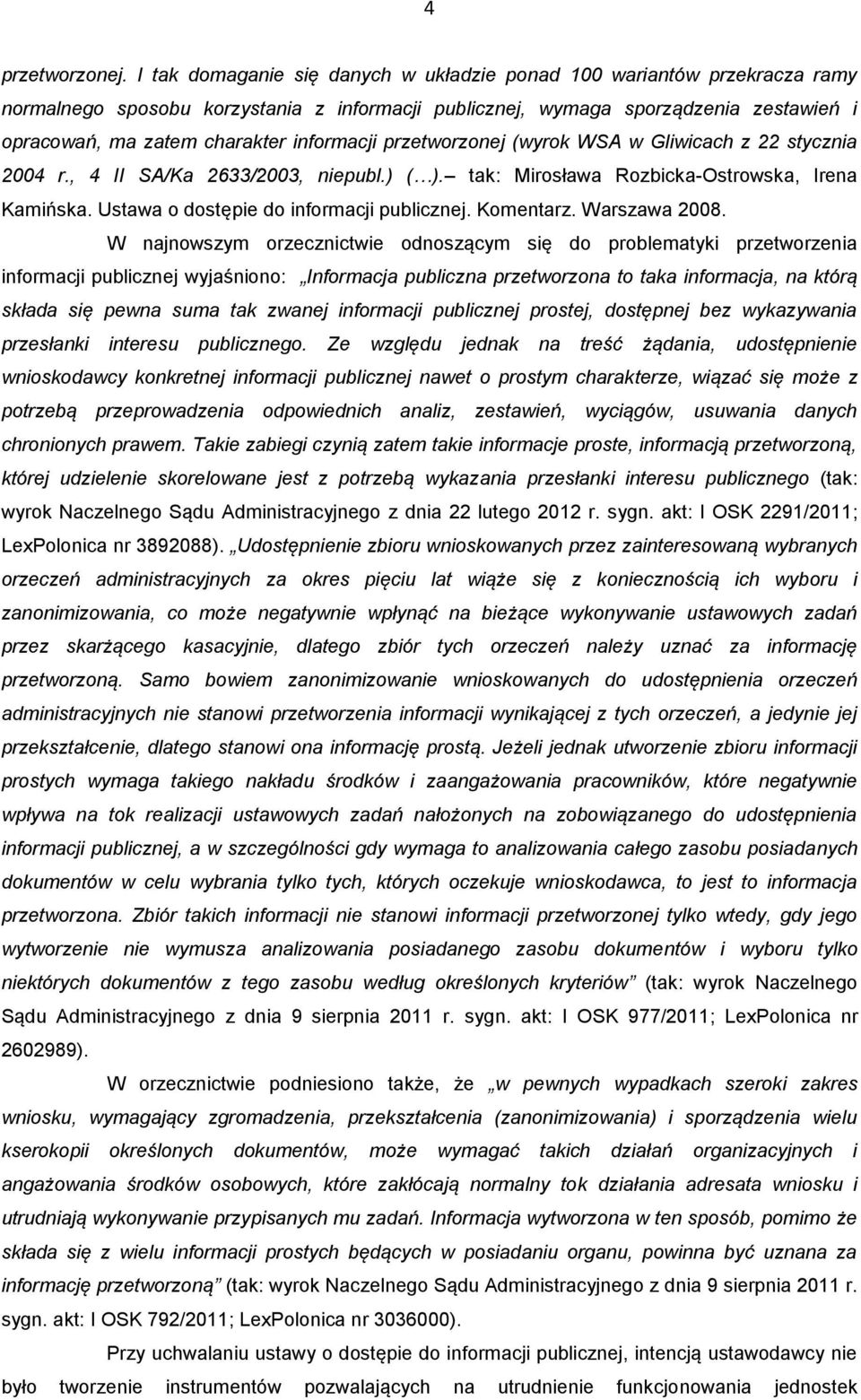 informacji przetworzonej (wyrok WSA w Gliwicach z 22 stycznia 2004 r., 4 II SA/Ka 2633/2003, niepubl.) ( ). tak: Mirosława Rozbicka-Ostrowska, Irena Kamińska.