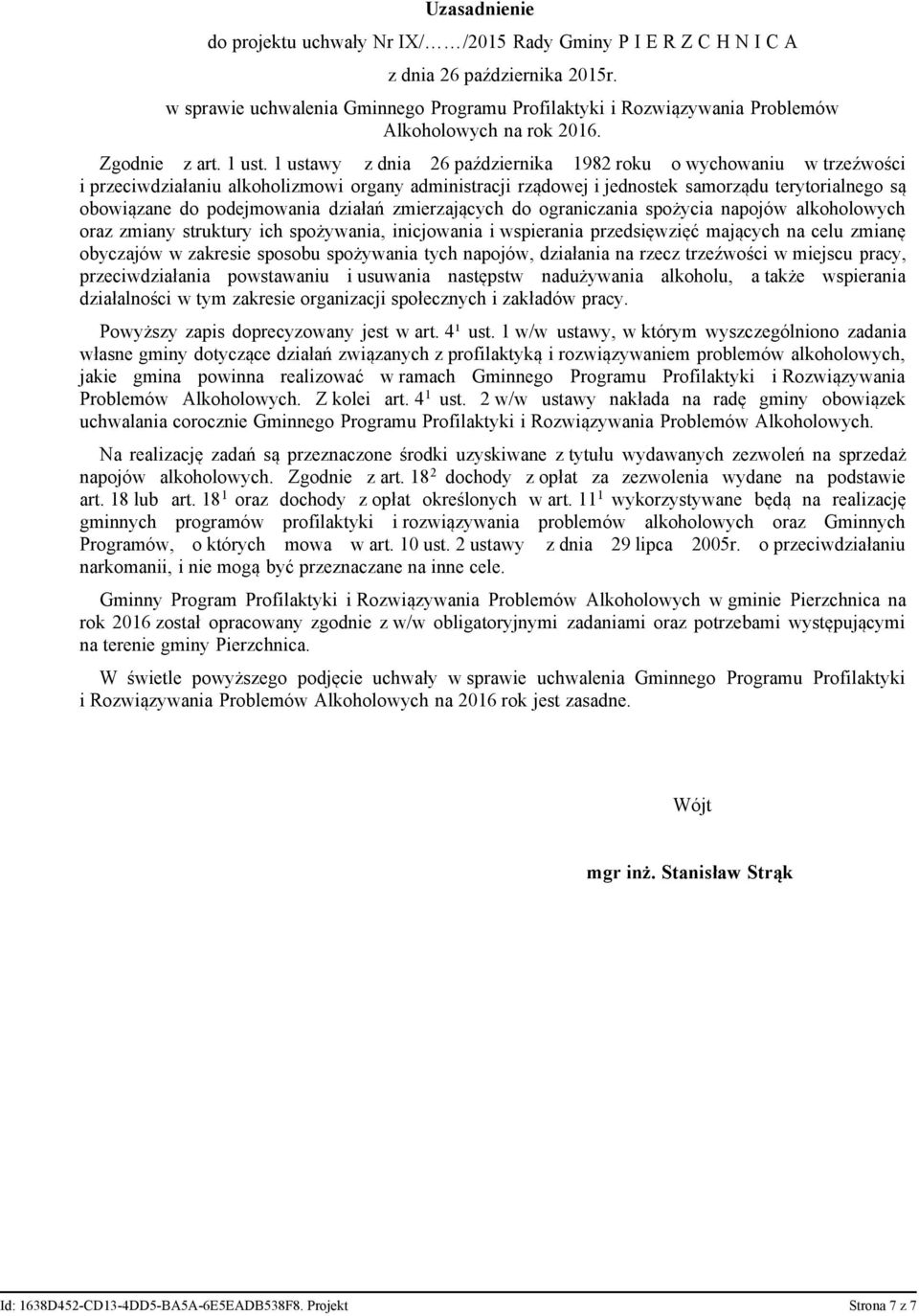 1 ustawy z dnia 26 października 1982 roku o wychowaniu w trzeźwości i przeciwdziałaniu alkoholizmowi organy administracji rządowej i jednostek samorządu terytorialnego są obowiązane do podejmowania