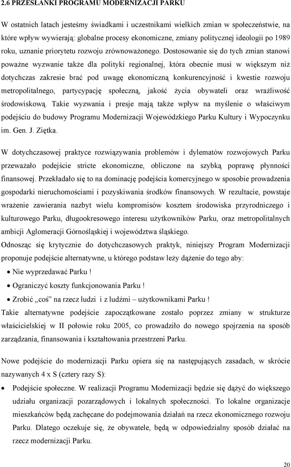 Dostosowanie się do tych zmian stanowi poważne wyzwanie także dla polityki regionalnej, która obecnie musi w większym niż dotychczas zakresie brać pod uwagę ekonomiczną konkurencyjność i kwestie