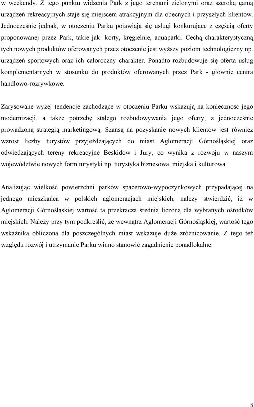 Cechą charakterystyczną tych nowych produktów oferowanych przez otoczenie jest wyższy poziom technologiczny np. urządzeń sportowych oraz ich całoroczny charakter.