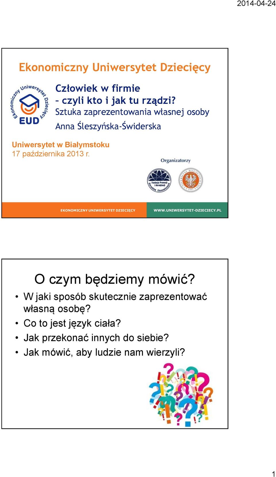 2013 r. EKONOMICZNY UNIWERSYTET DZIECIĘCY WWW.UNIWERSYTET-DZIECIECY.PL O czym będziemy mówić?