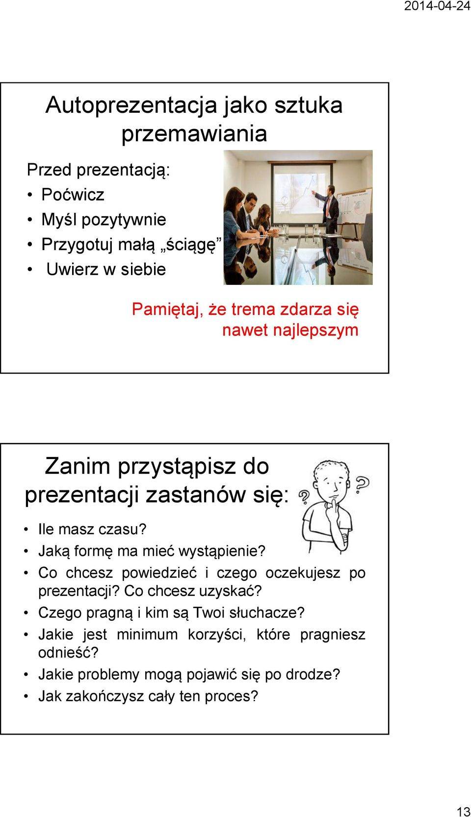 Jaką formę ma mieć wystąpienie? Co chcesz powiedzieć i czego oczekujesz po prezentacji? Co chcesz uzyskać?